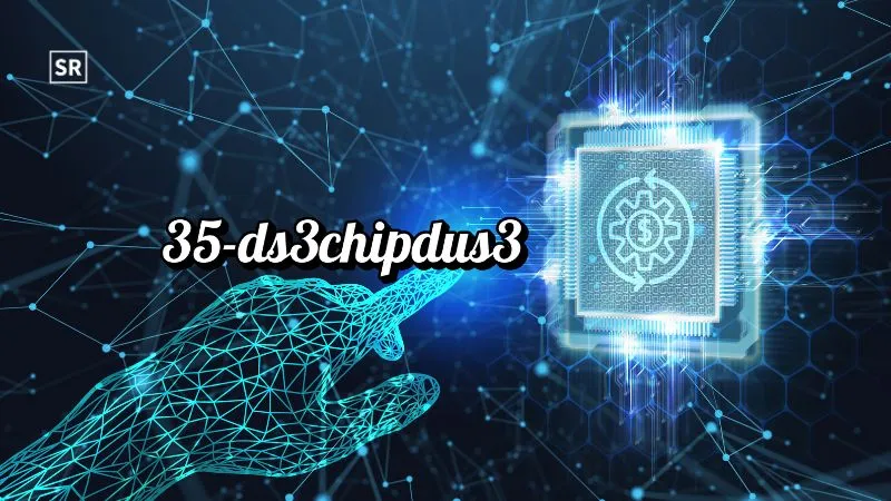 35-ds3chipdus3 Version Explained & Full Guide 2026 Update