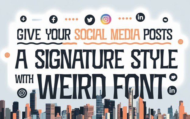 Give Your Social Media Posts a Signature Style with Weird Font