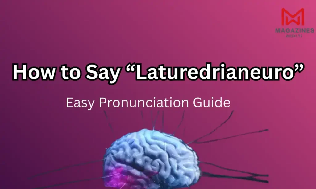 How to Say “Laturedrianeuro” Clearly and Confidently