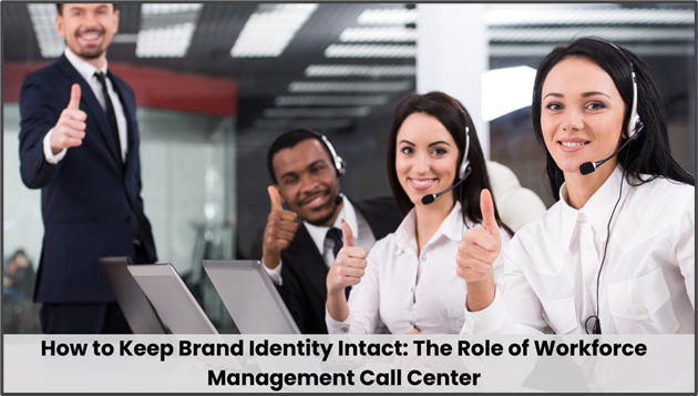 Maintain Brand Integrity with Workforce Management Call Center