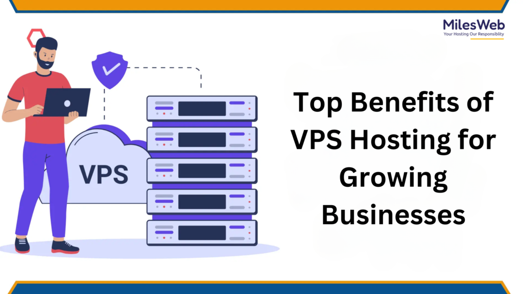 Top Benefits of VPS Hosting for Growing Businesses