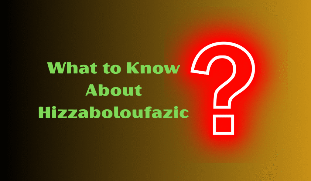 What Hizzaboloufazic Is Found In & Its Benefits