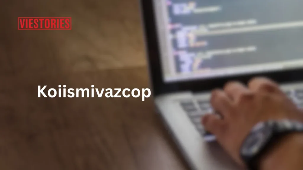 Koiismivazcop Explained: Meaning, Uses & Benefits Info